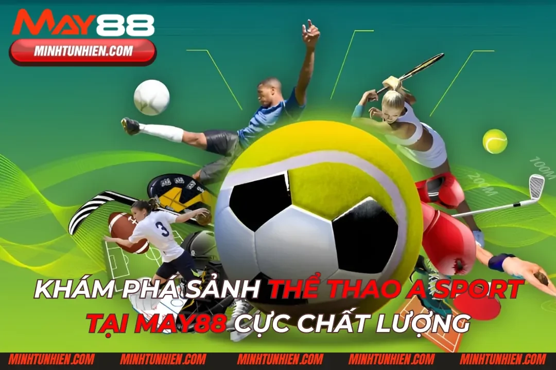 Khám Phá Sảnh Thể Thao A Sport Tại May88 Cực Chất Lượng